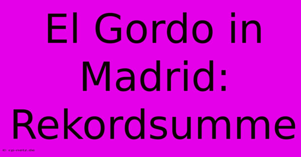 El Gordo In Madrid: Rekordsumme