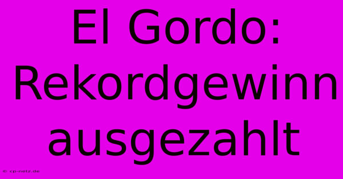 El Gordo: Rekordgewinn Ausgezahlt