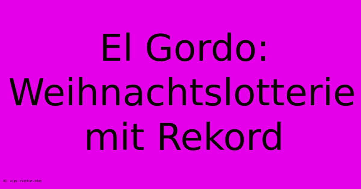 El Gordo: Weihnachtslotterie Mit Rekord