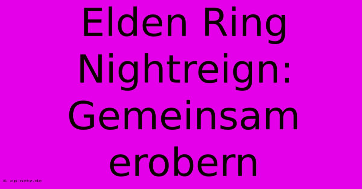 Elden Ring Nightreign: Gemeinsam Erobern