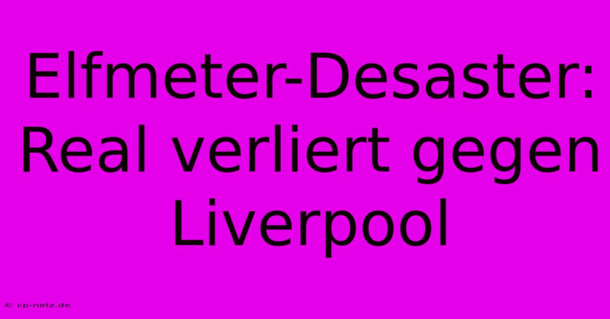 Elfmeter-Desaster: Real Verliert Gegen Liverpool