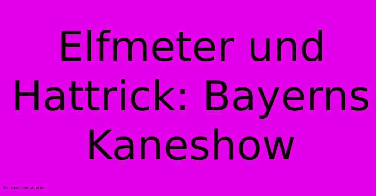 Elfmeter Und Hattrick: Bayerns Kaneshow