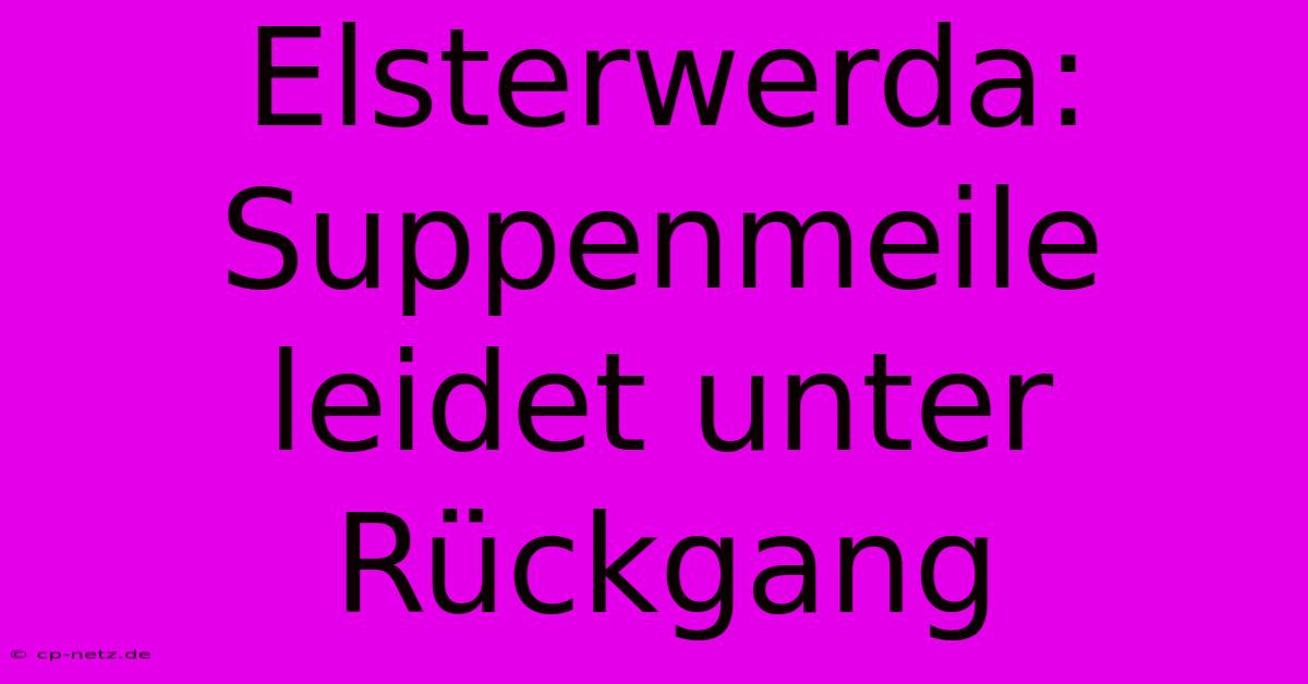 Elsterwerda: Suppenmeile Leidet Unter Rückgang