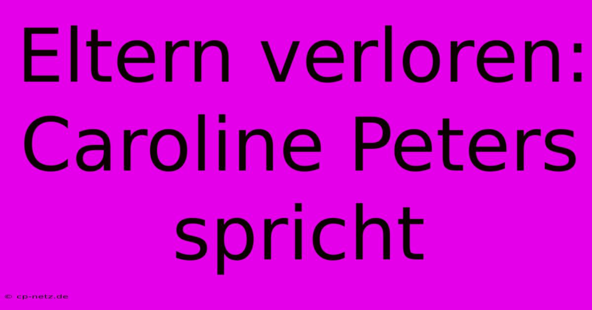 Eltern Verloren: Caroline Peters Spricht