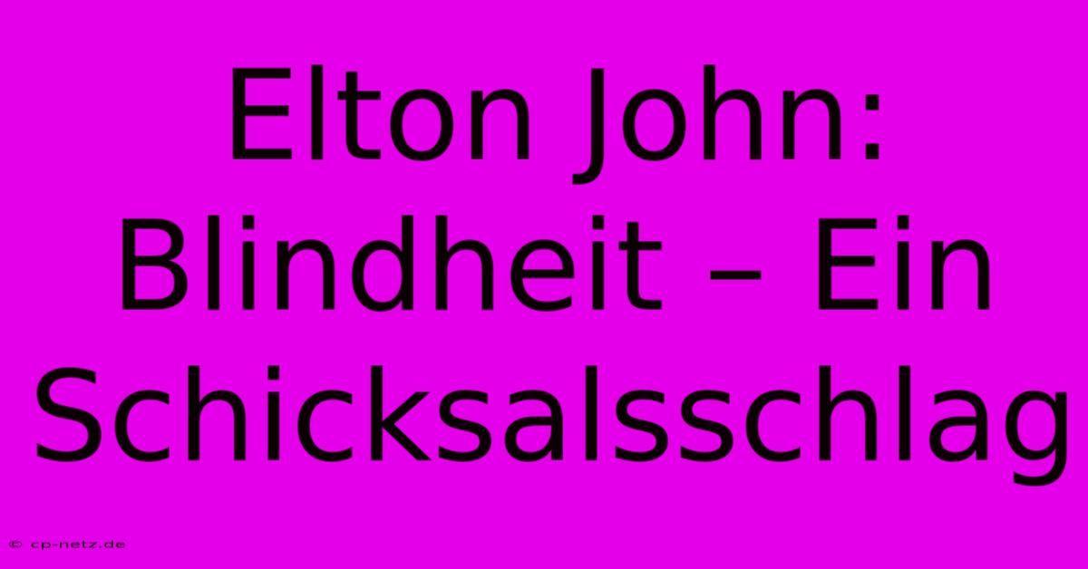 Elton John: Blindheit – Ein Schicksalsschlag