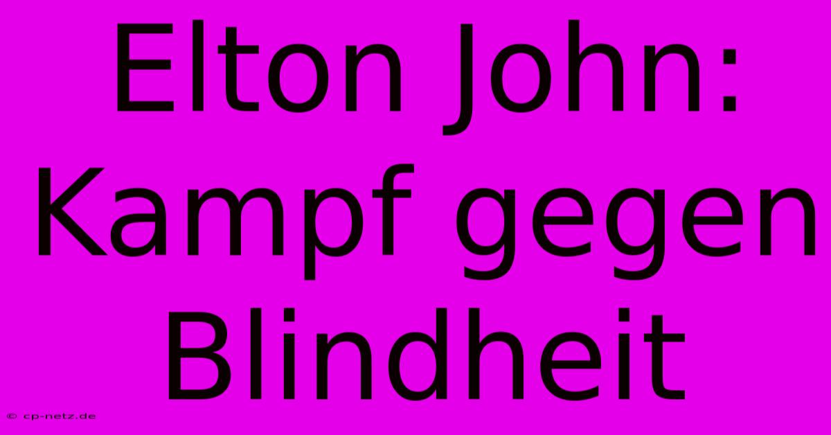 Elton John: Kampf Gegen Blindheit