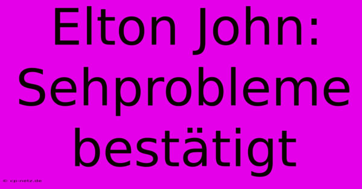 Elton John: Sehprobleme Bestätigt