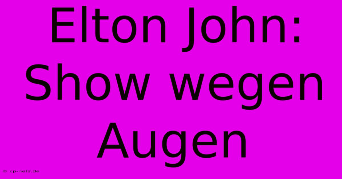 Elton John:  Show Wegen Augen