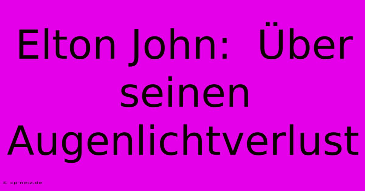 Elton John:  Über Seinen Augenlichtverlust