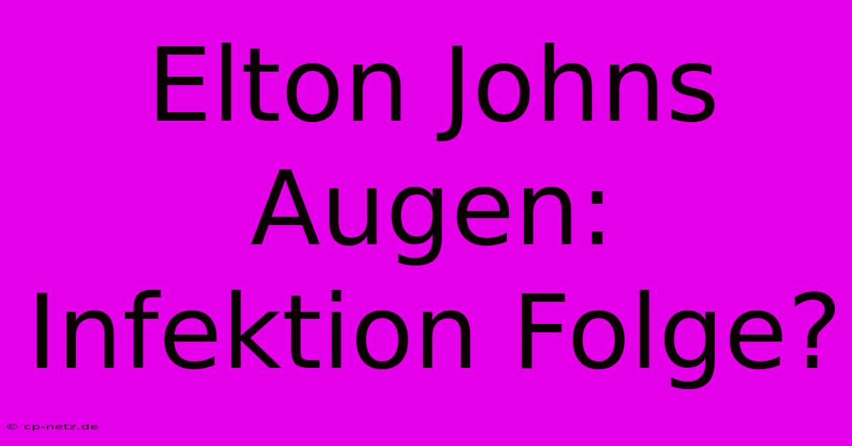 Elton Johns Augen: Infektion Folge?