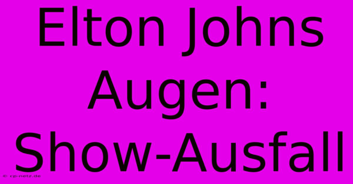 Elton Johns Augen: Show-Ausfall