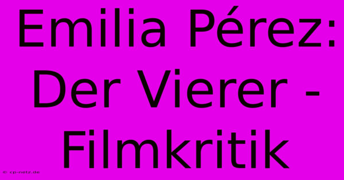 Emilia Pérez: Der Vierer - Filmkritik