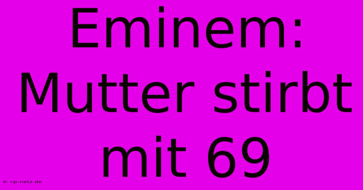 Eminem: Mutter Stirbt Mit 69