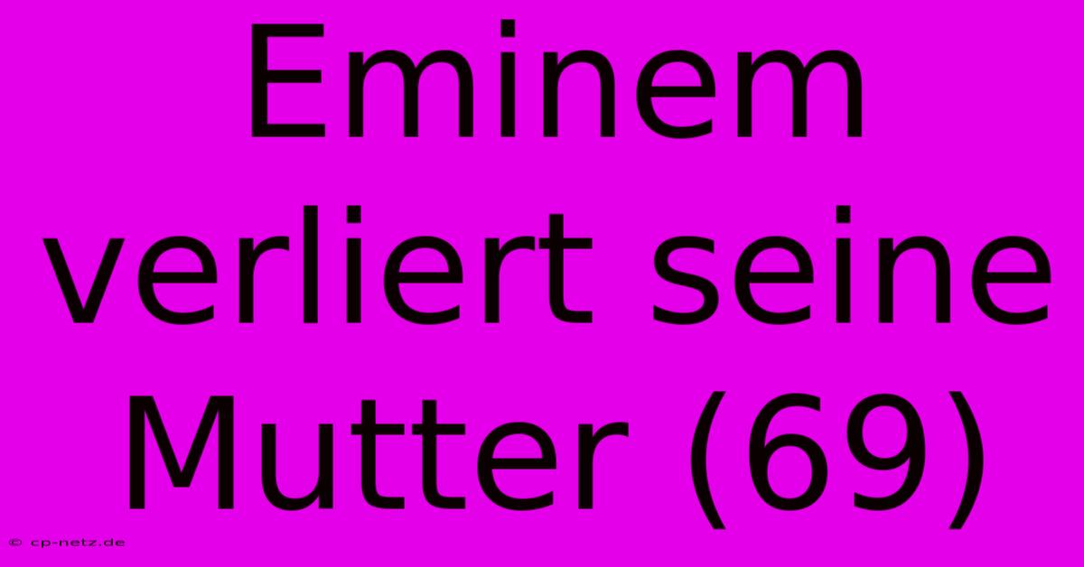 Eminem Verliert Seine Mutter (69)