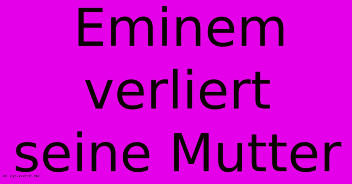 Eminem Verliert Seine Mutter