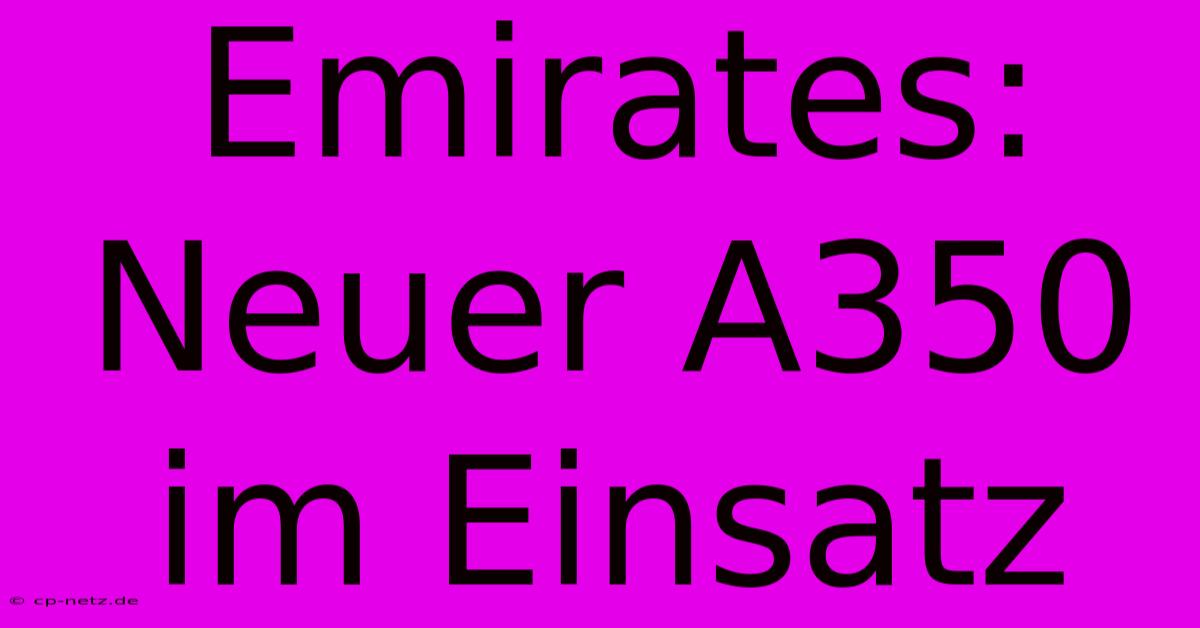 Emirates: Neuer A350 Im Einsatz