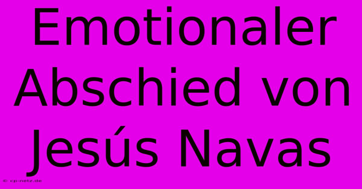 Emotionaler Abschied Von Jesús Navas