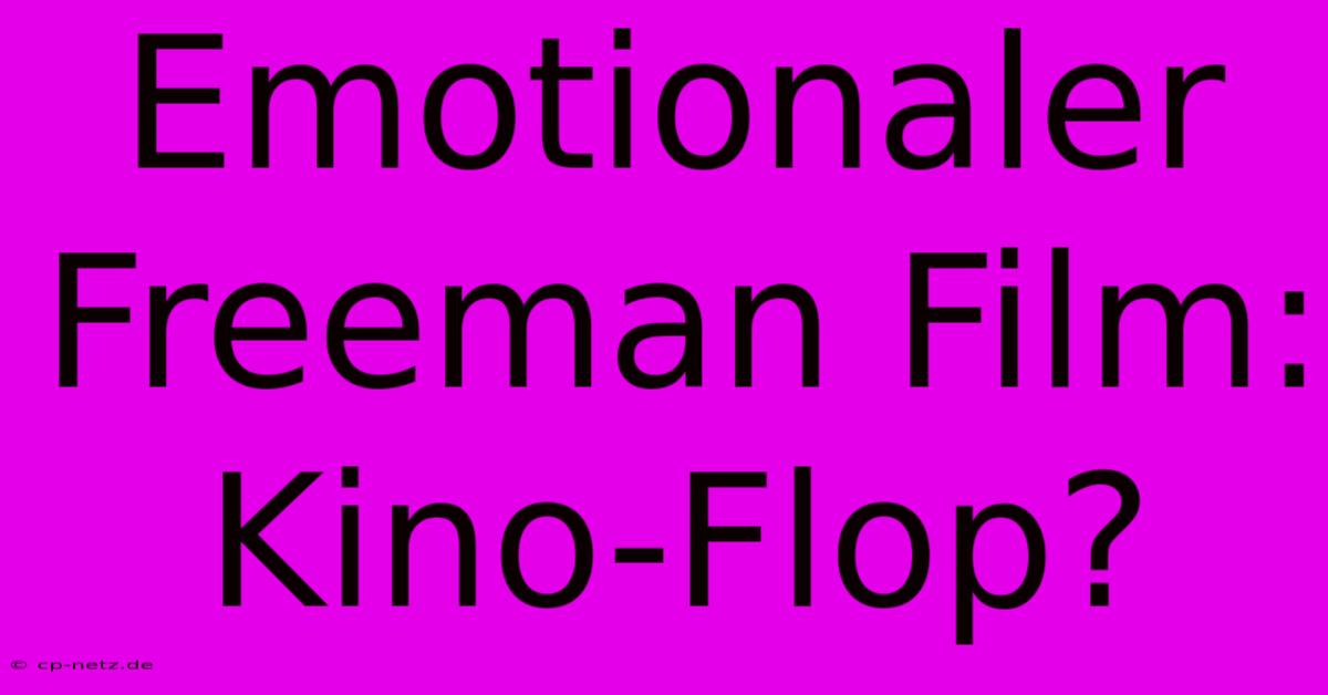 Emotionaler Freeman Film: Kino-Flop?