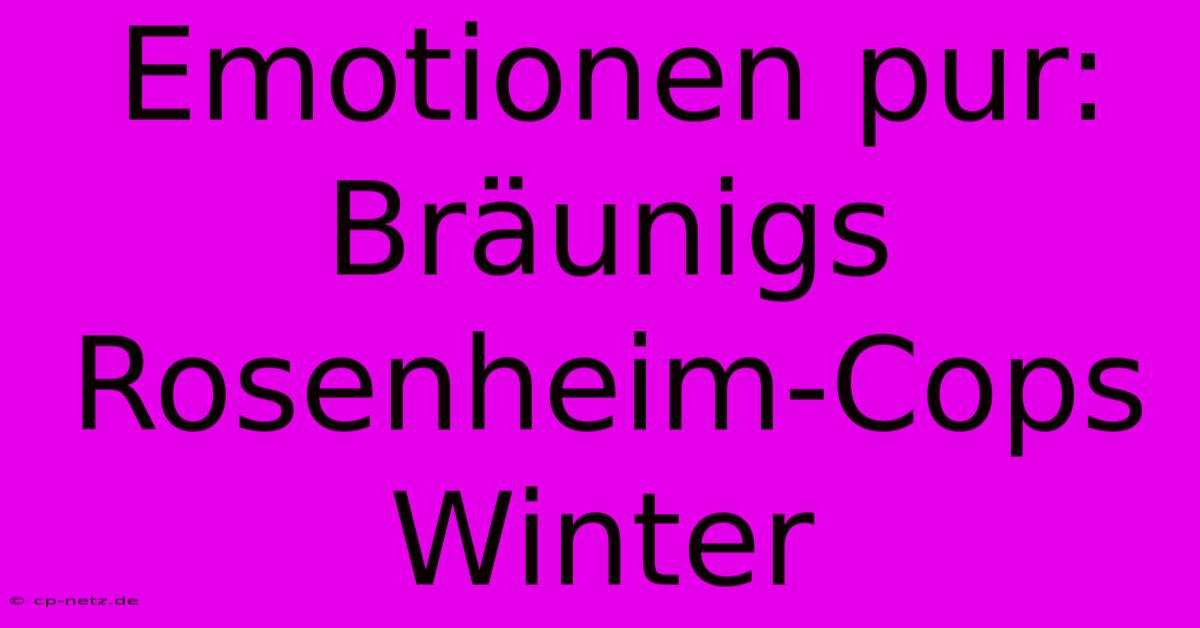 Emotionen Pur: Bräunigs Rosenheim-Cops Winter