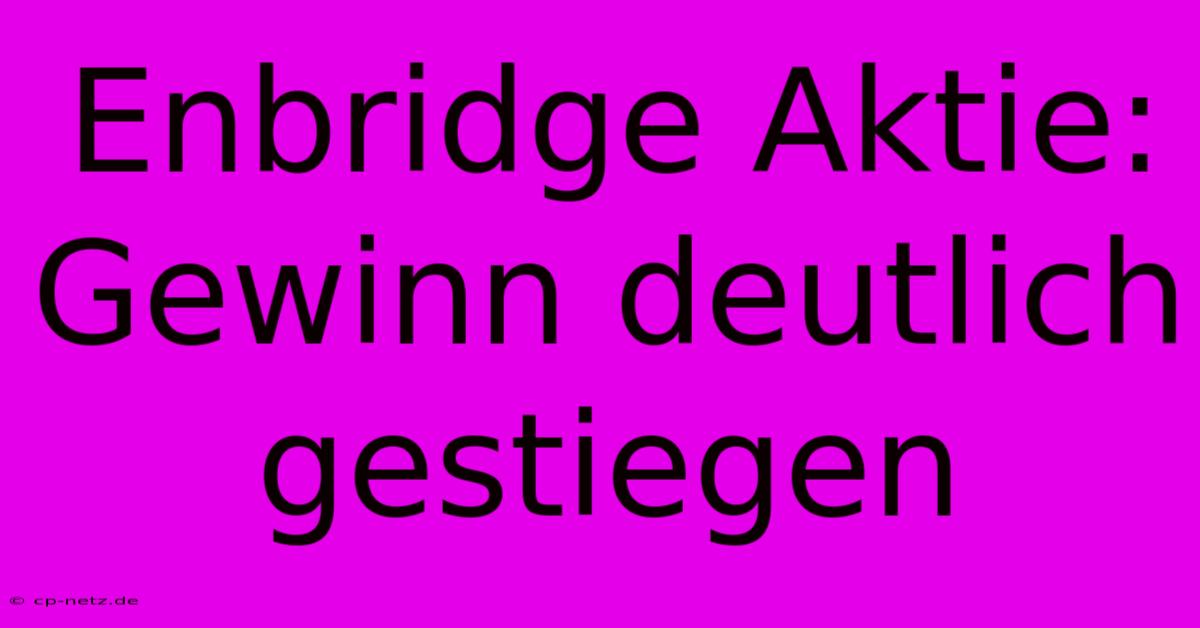 Enbridge Aktie: Gewinn Deutlich Gestiegen