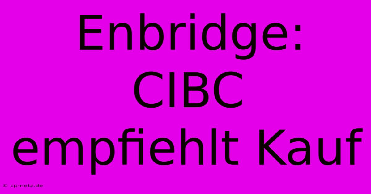 Enbridge: CIBC Empfiehlt Kauf