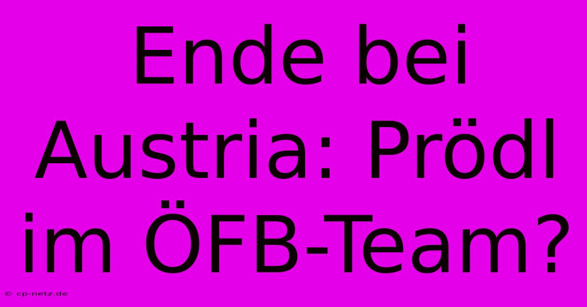 Ende Bei Austria: Prödl Im ÖFB-Team?