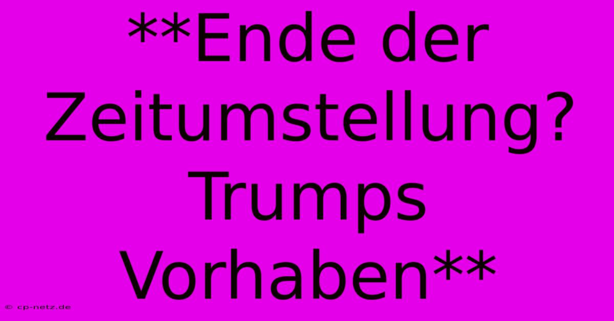 **Ende Der Zeitumstellung? Trumps Vorhaben**