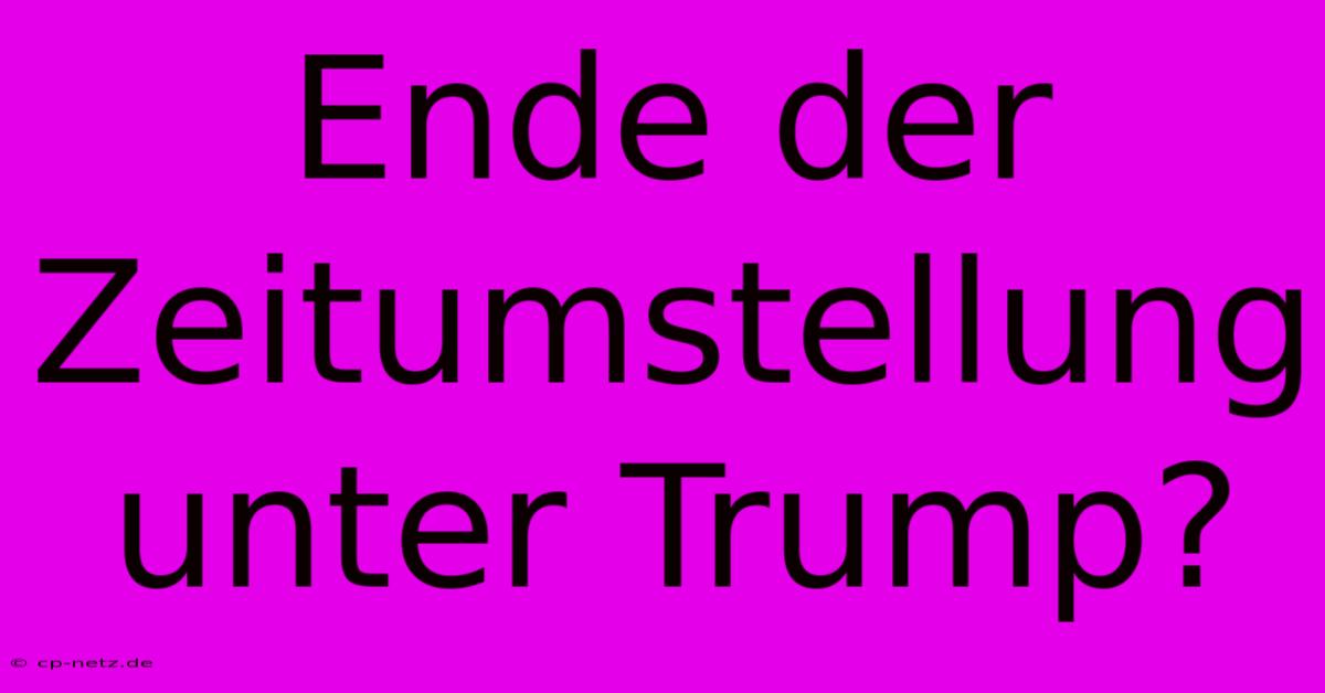 Ende Der Zeitumstellung Unter Trump?