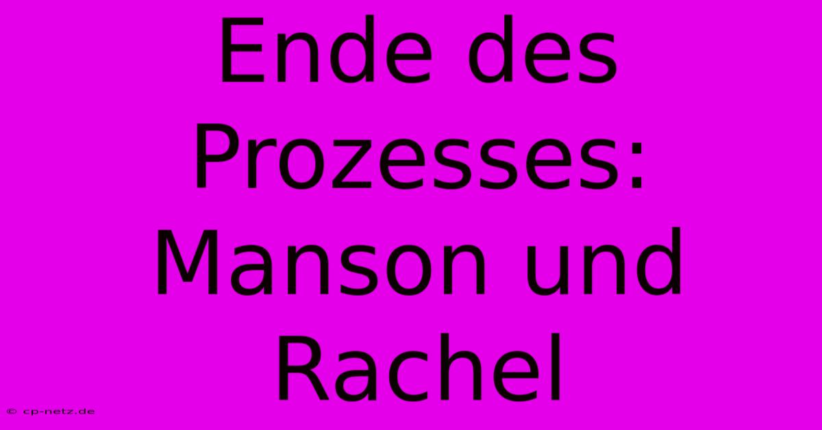 Ende Des Prozesses: Manson Und Rachel