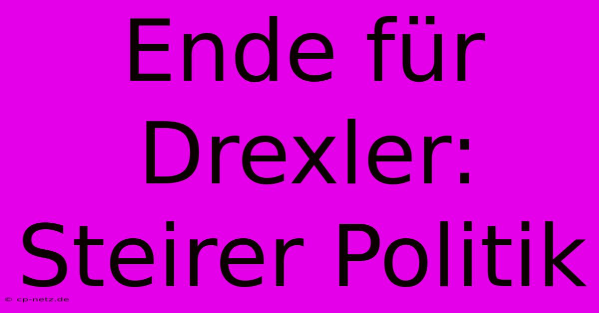 Ende Für Drexler: Steirer Politik