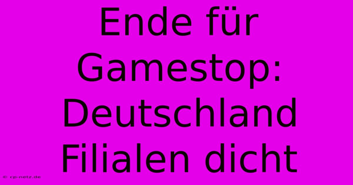 Ende Für Gamestop: Deutschland Filialen Dicht