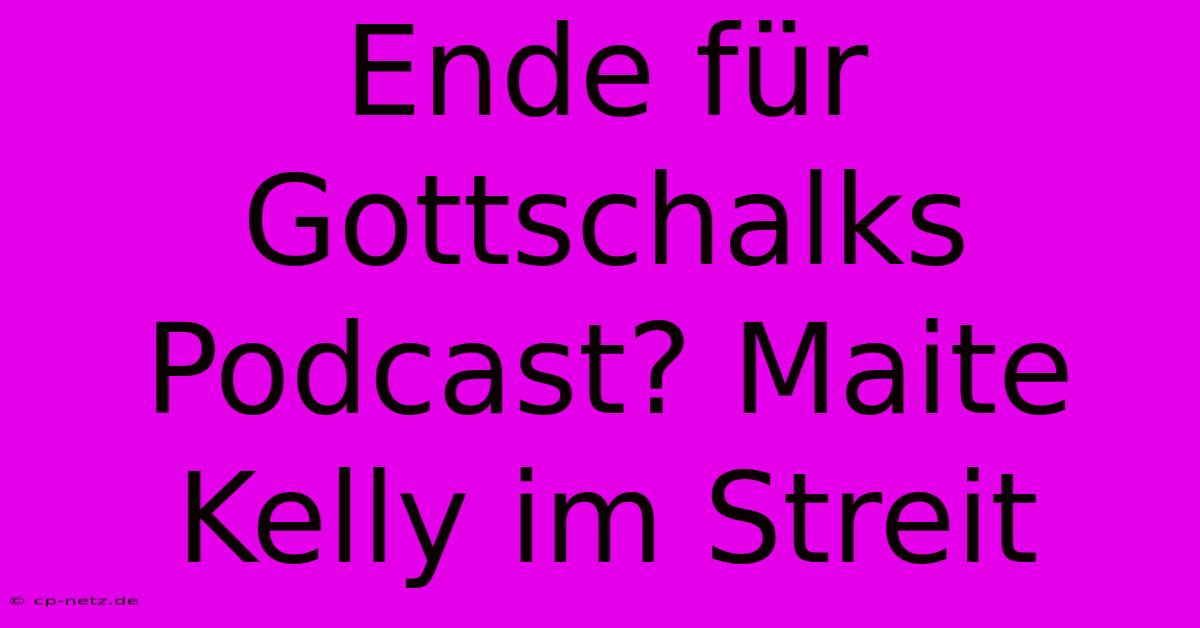 Ende Für Gottschalks Podcast? Maite Kelly Im Streit