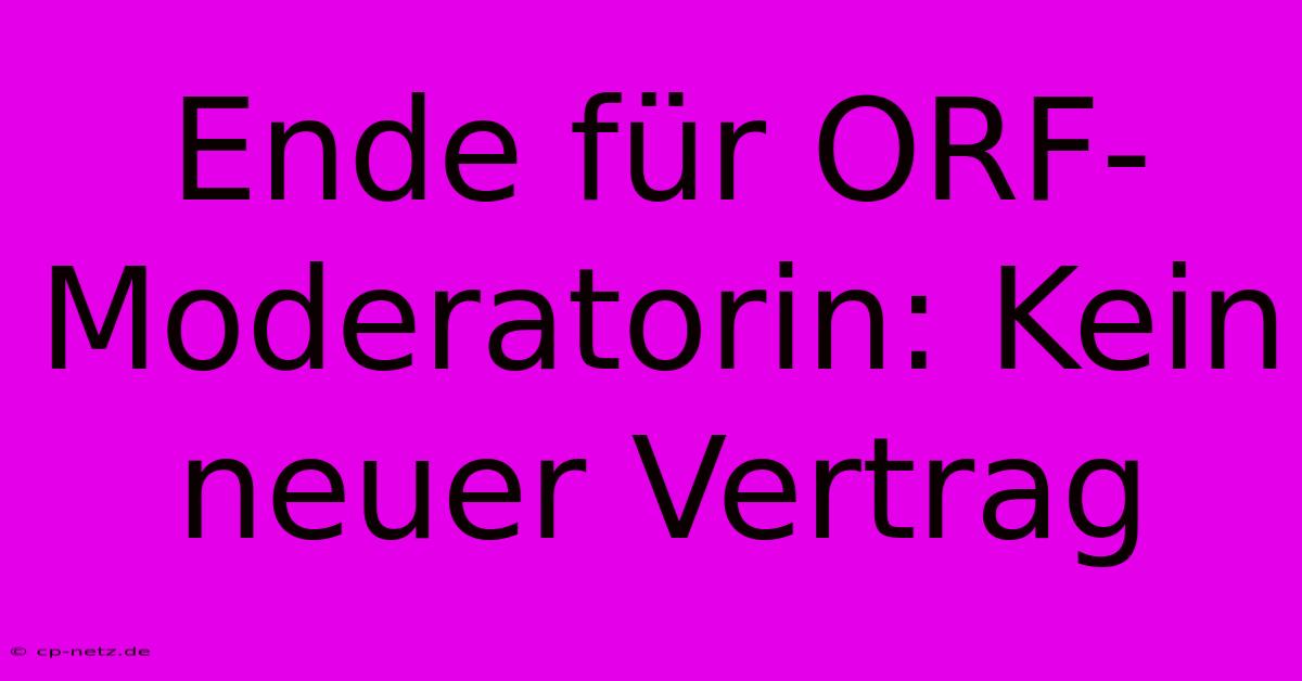 Ende Für ORF-Moderatorin: Kein Neuer Vertrag