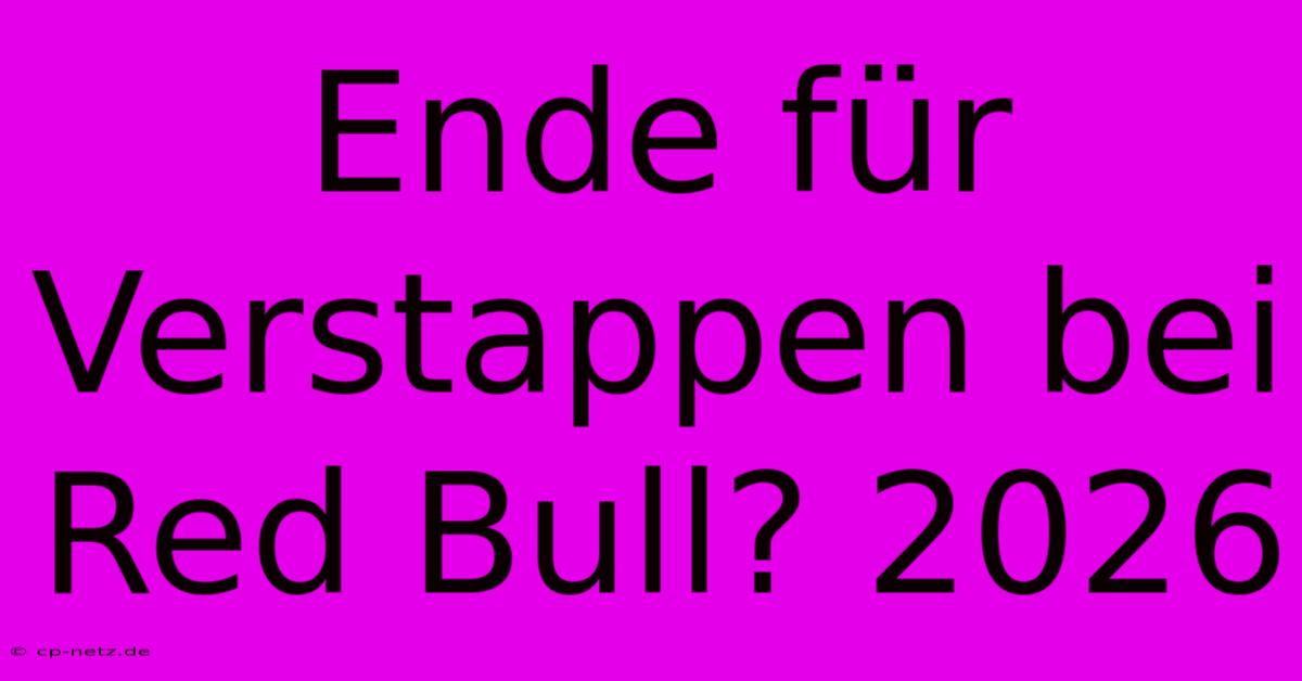 Ende Für Verstappen Bei Red Bull? 2026