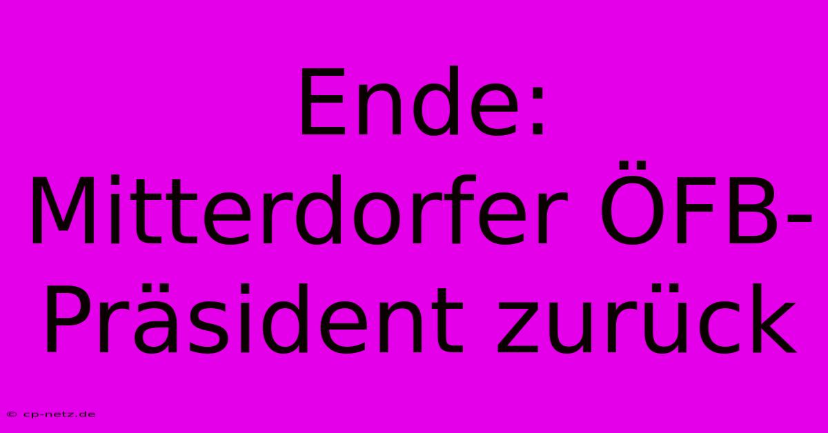 Ende: Mitterdorfer ÖFB-Präsident Zurück