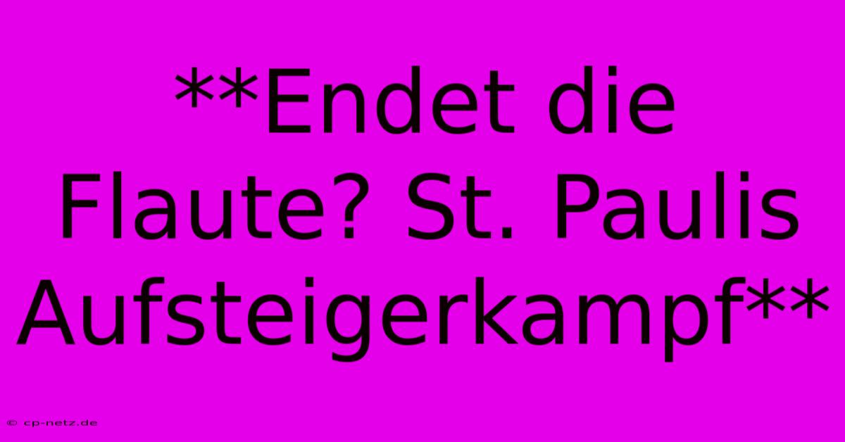 **Endet Die Flaute? St. Paulis Aufsteigerkampf**