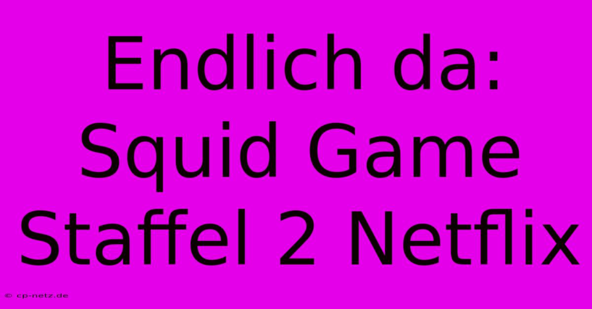 Endlich Da: Squid Game Staffel 2 Netflix