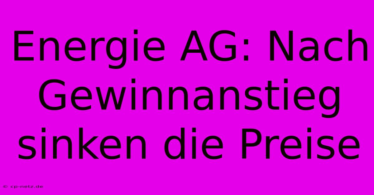 Energie AG: Nach Gewinnanstieg Sinken Die Preise