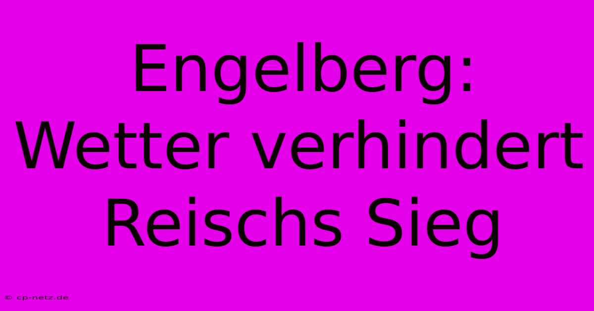 Engelberg:  Wetter Verhindert Reischs Sieg