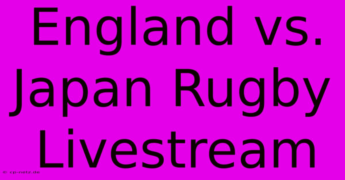 England Vs. Japan Rugby Livestream