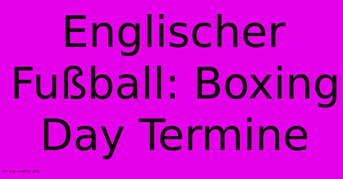 Englischer Fußball: Boxing Day Termine