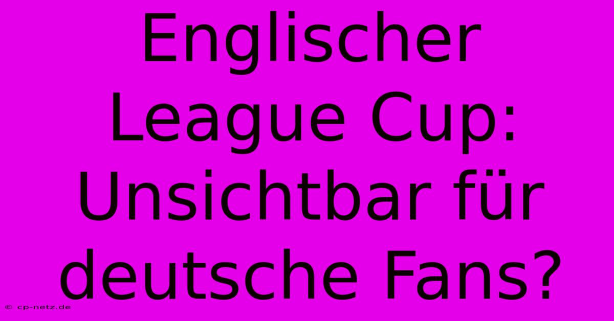 Englischer League Cup: Unsichtbar Für Deutsche Fans?