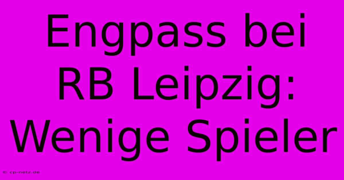 Engpass Bei RB Leipzig:  Wenige Spieler