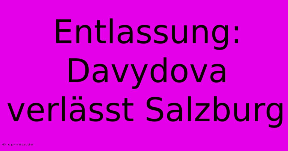 Entlassung: Davydova Verlässt Salzburg