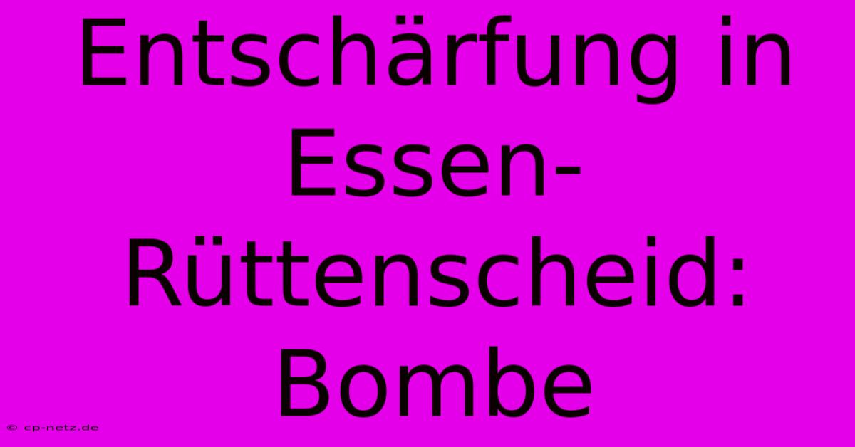 Entschärfung In Essen-Rüttenscheid: Bombe