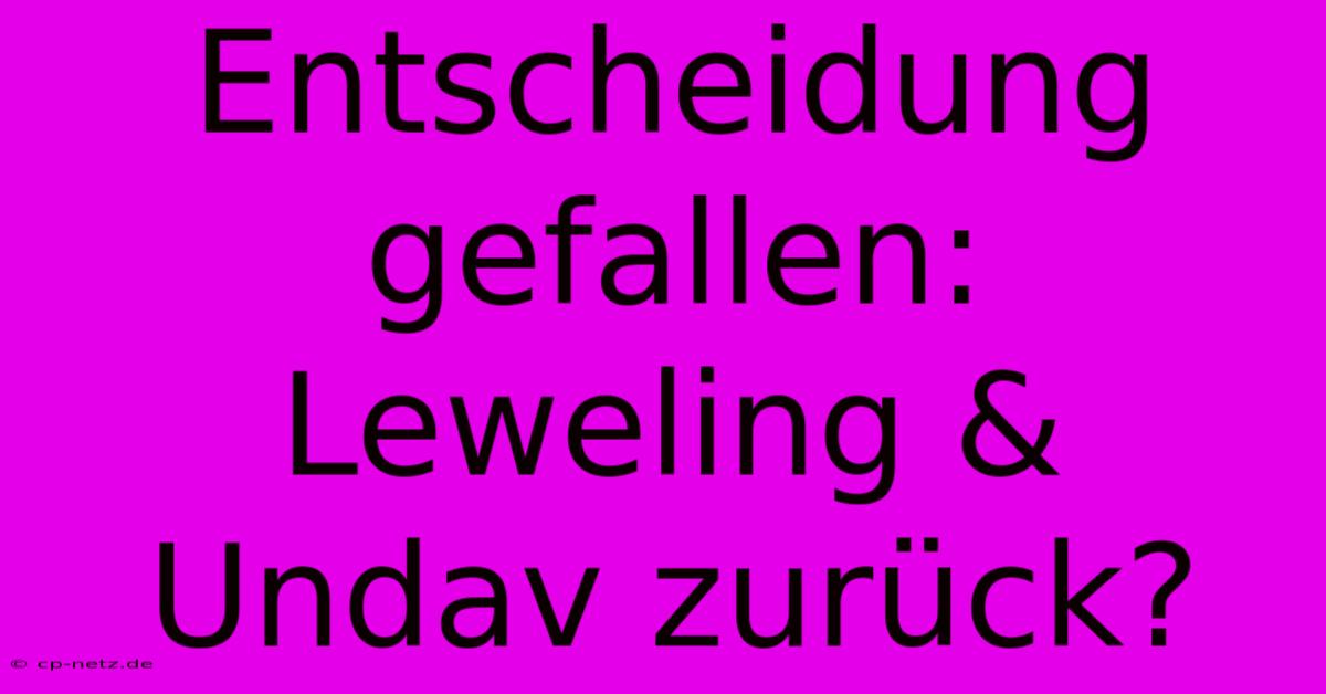 Entscheidung Gefallen: Leweling & Undav Zurück?