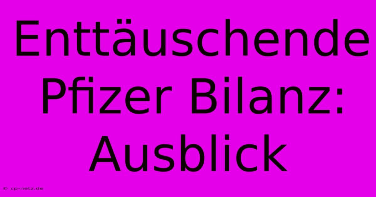 Enttäuschende Pfizer Bilanz: Ausblick