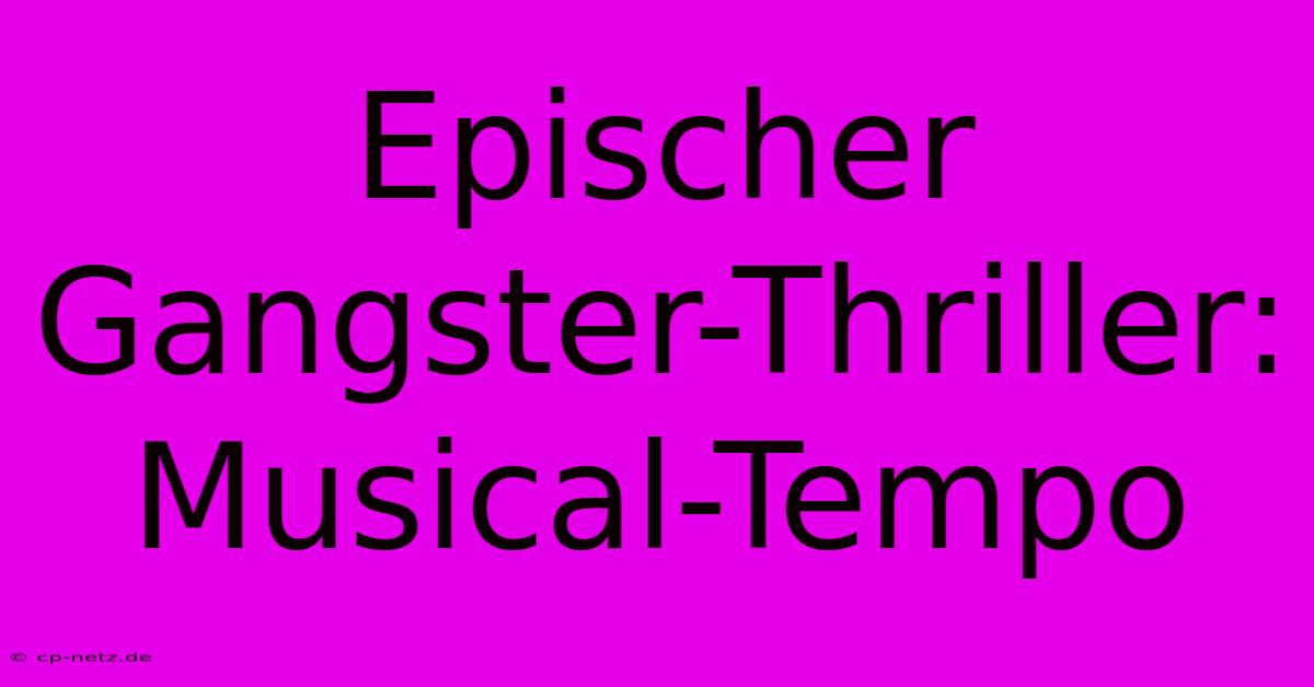 Epischer Gangster-Thriller: Musical-Tempo