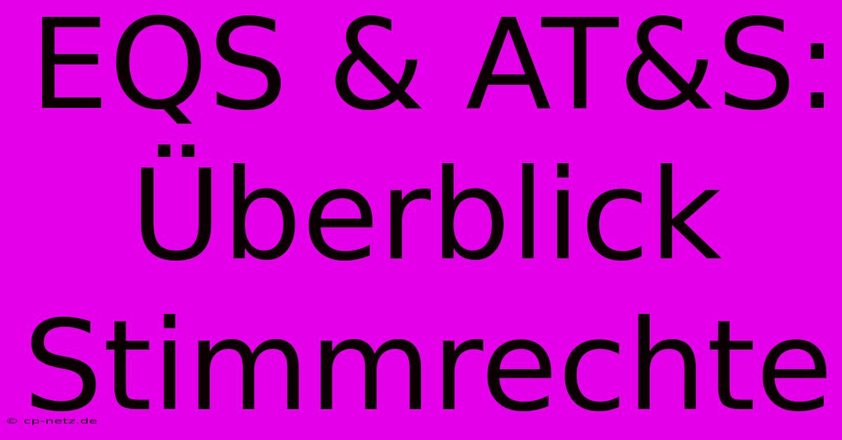 EQS & AT&S:  Überblick Stimmrechte