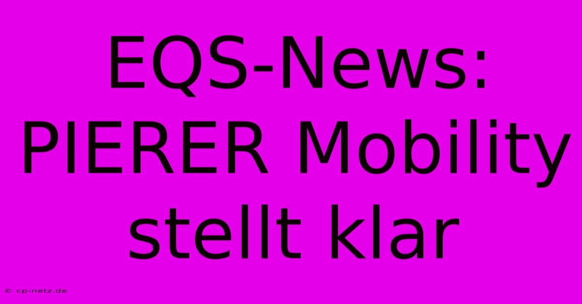 EQS-News: PIERER Mobility Stellt Klar